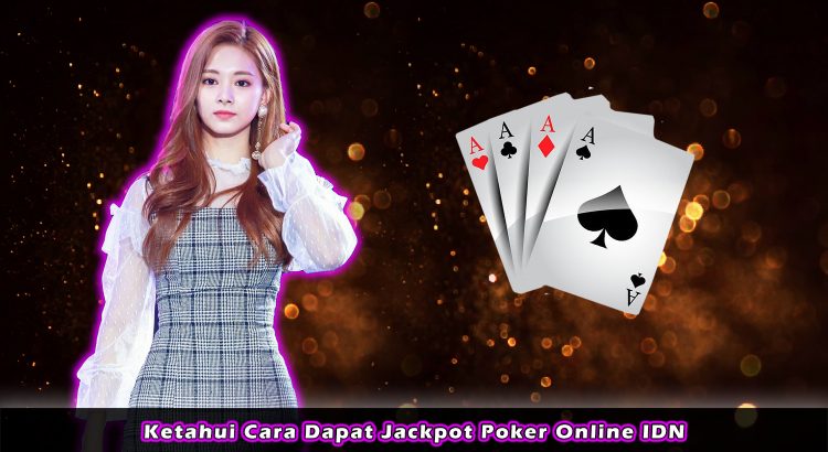 Ketahui Cara Dapat Jackpot Poker Online IDN